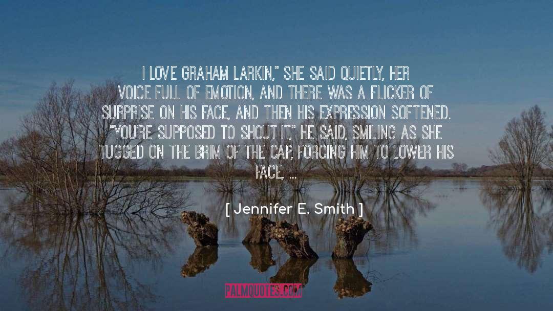 Jennifer E. Smith Quotes: I love Graham Larkin,
