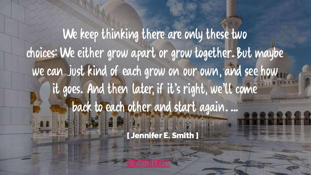 Jennifer E. Smith Quotes: We keep thinking there are
