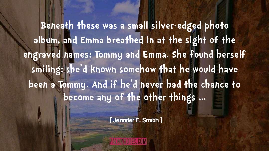 Jennifer E. Smith Quotes: Beneath these was a small