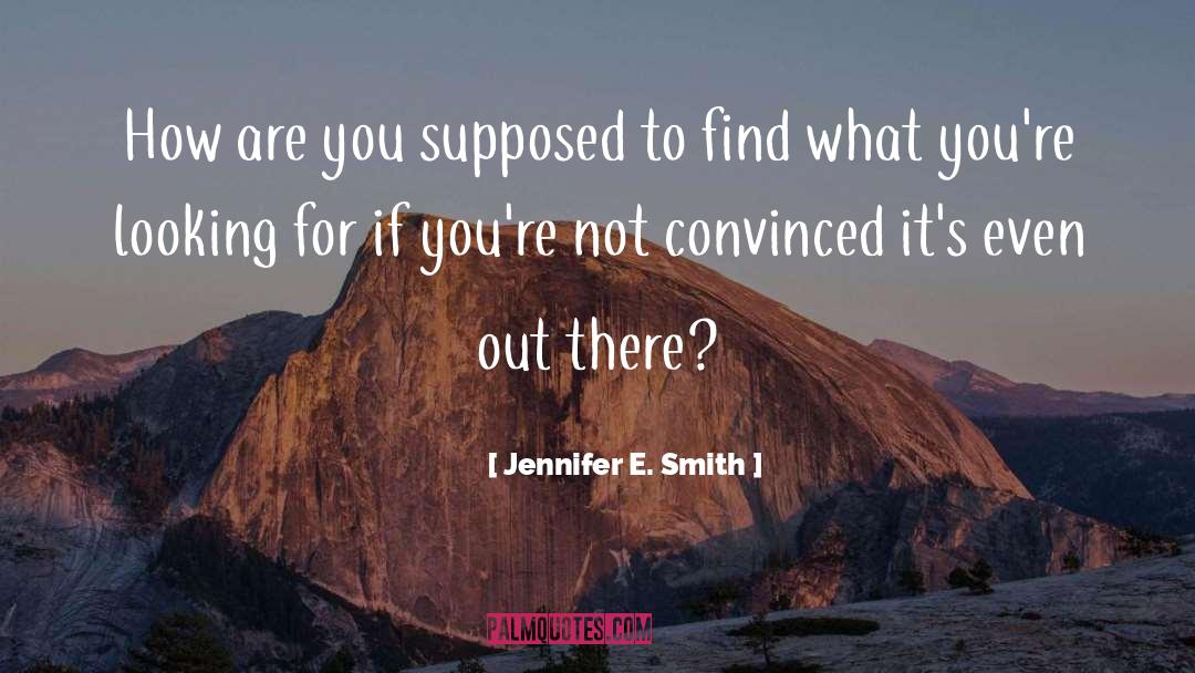 Jennifer E. Smith Quotes: How are you supposed to