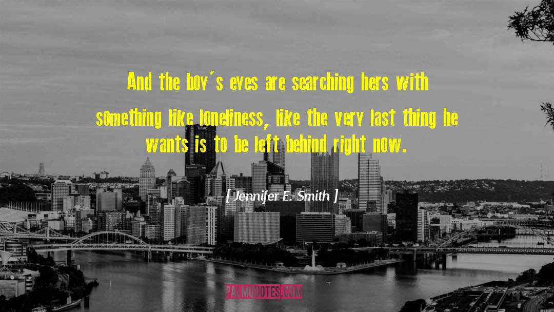 Jennifer E. Smith Quotes: And the boy's eyes are