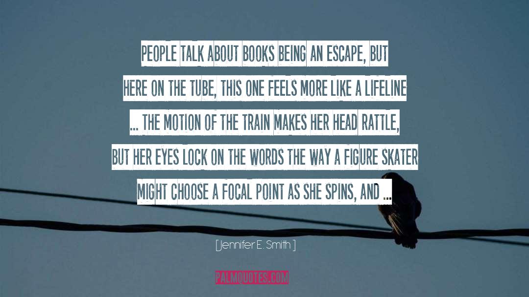 Jennifer E. Smith Quotes: People talk about books being