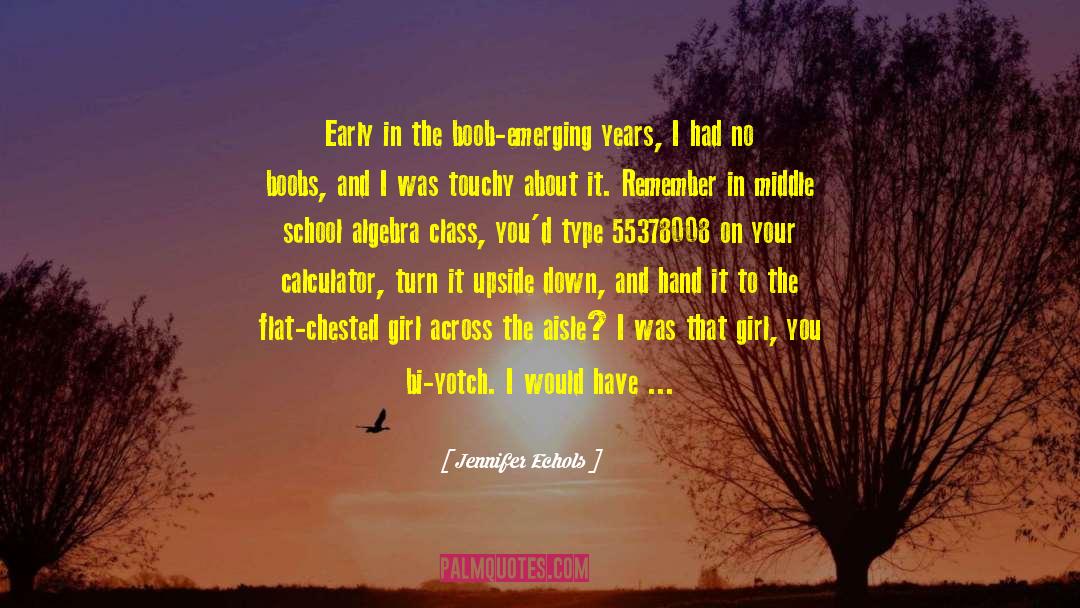 Jennifer Echols Quotes: Early in the boob-emerging years,