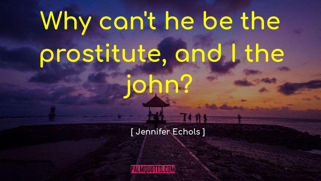Jennifer Echols Quotes: Why can't he be the
