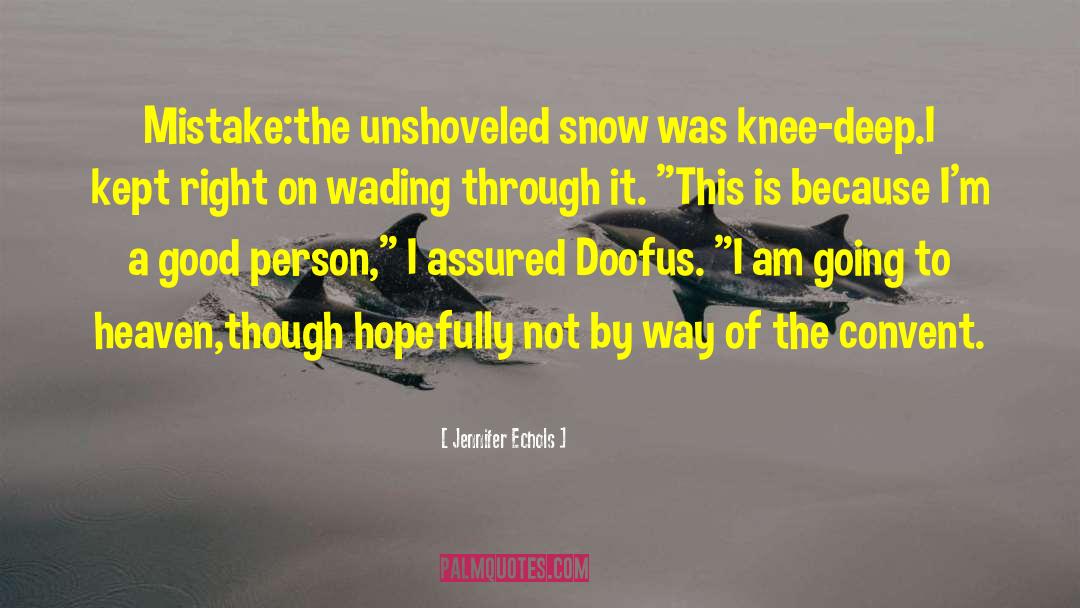 Jennifer Echols Quotes: Mistake:the unshoveled snow was knee-deep.I