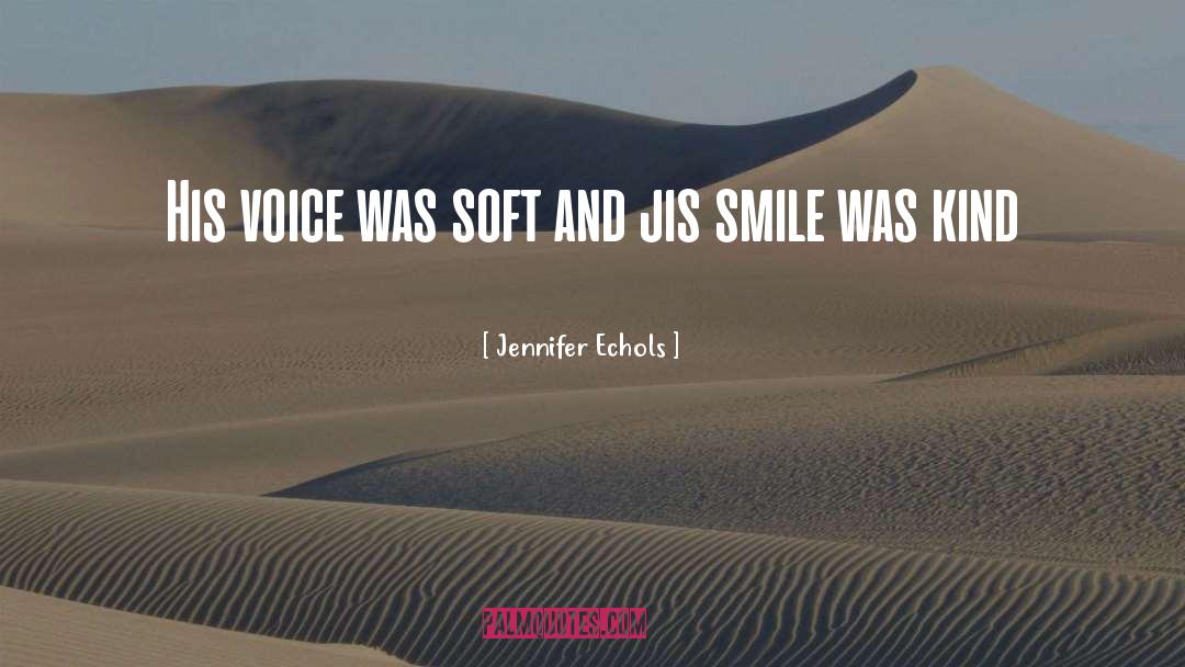 Jennifer Echols Quotes: His voice was soft and