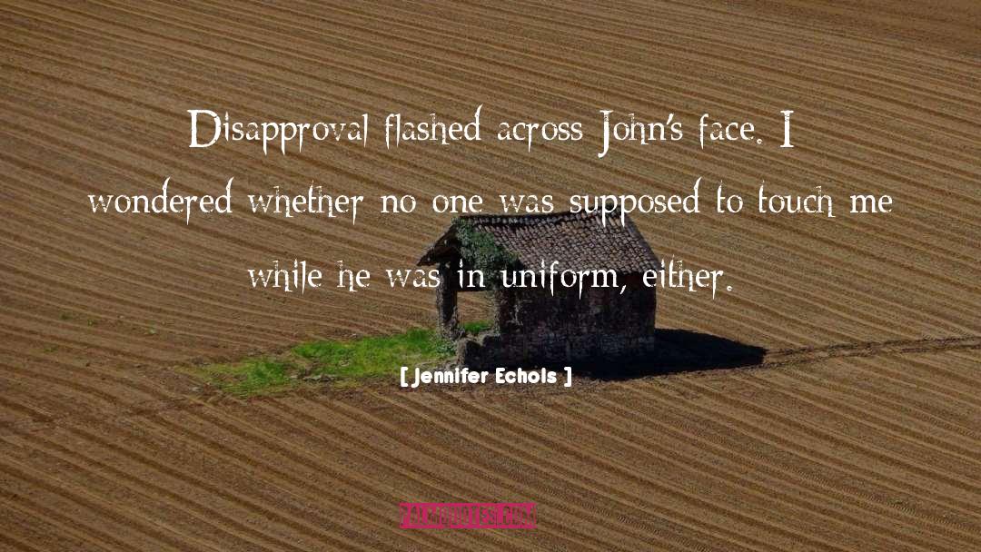 Jennifer Echols Quotes: Disapproval flashed across John's face.