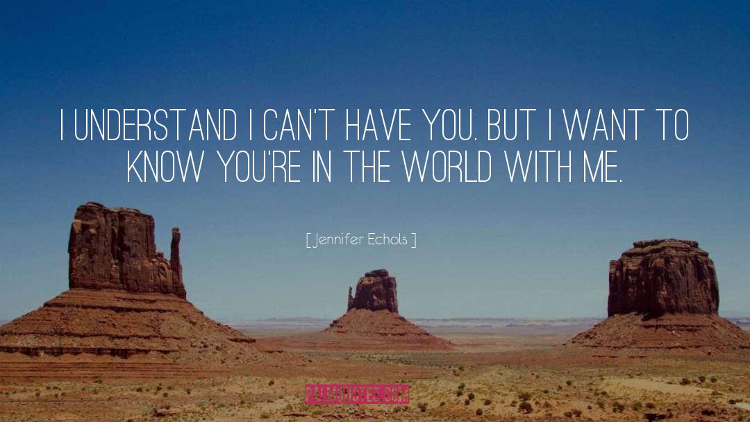 Jennifer Echols Quotes: I understand I can't have