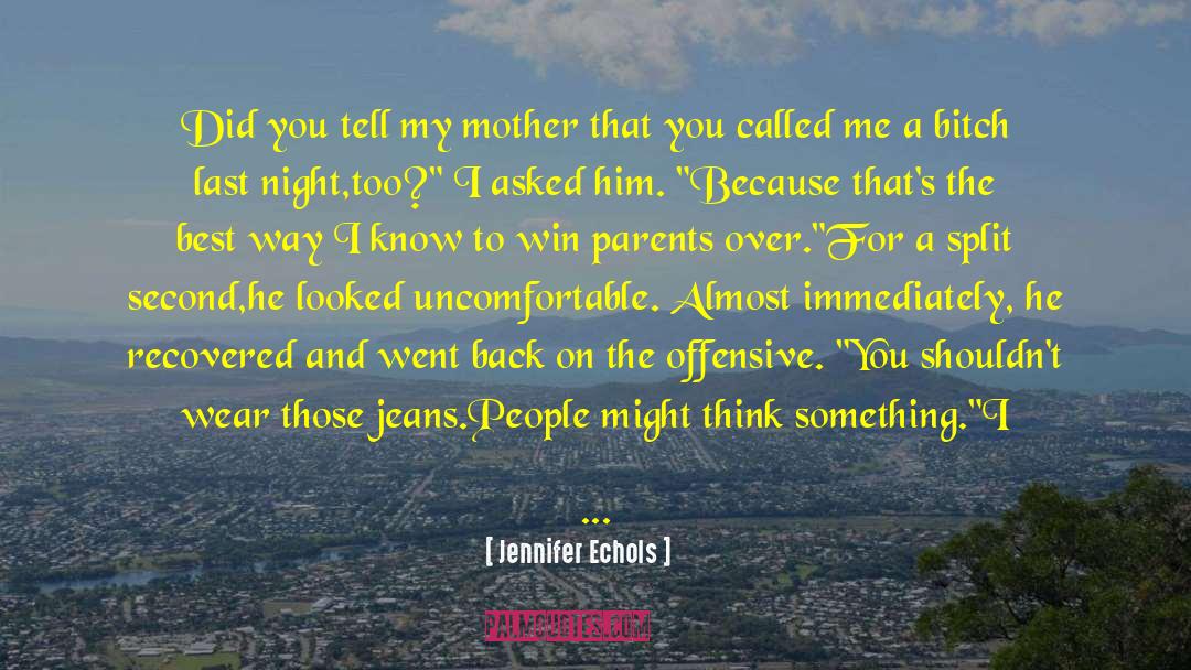 Jennifer Echols Quotes: Did you tell my mother