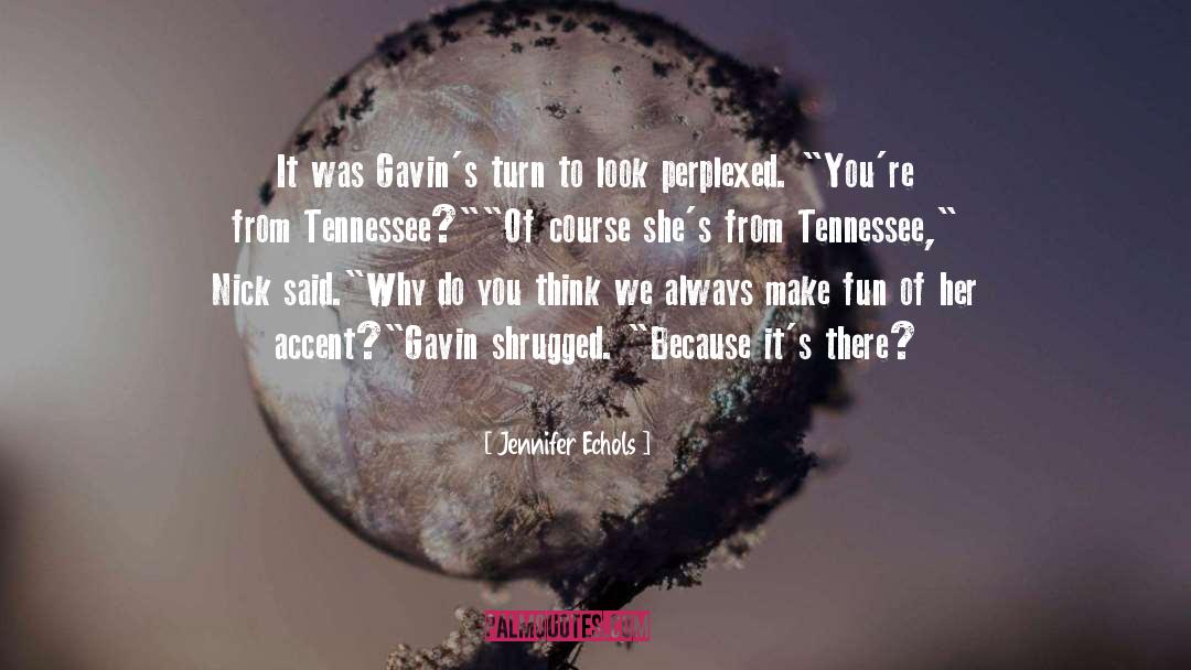 Jennifer Echols Quotes: It was Gavin's turn to