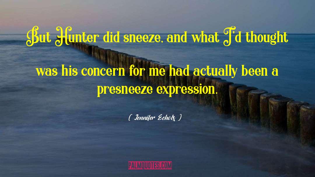 Jennifer Echols Quotes: But Hunter did sneeze, and