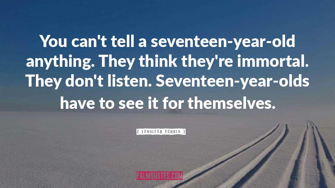 Jennifer Echols Quotes: You can't tell a seventeen-year-old
