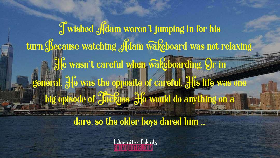 Jennifer Echols Quotes: I wished Adam weren't jumping