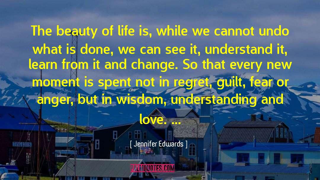 Jennifer Edwards Quotes: The beauty of life is,