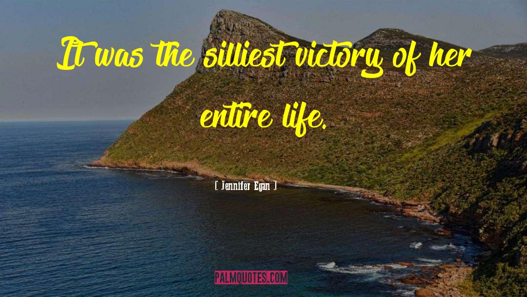 Jennifer Egan Quotes: It was the silliest victory