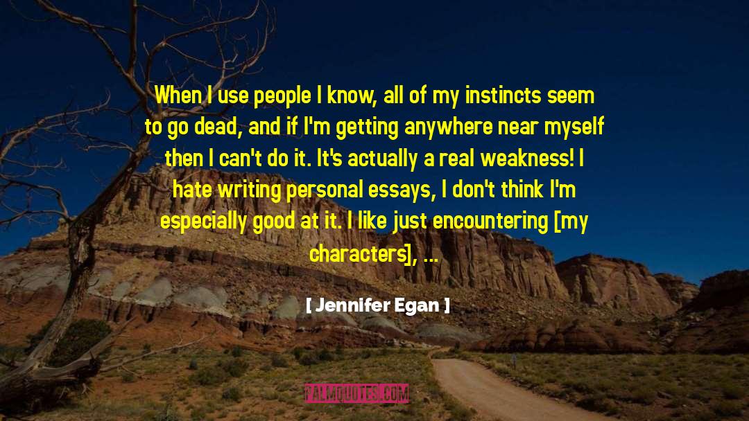 Jennifer Egan Quotes: When I use people I