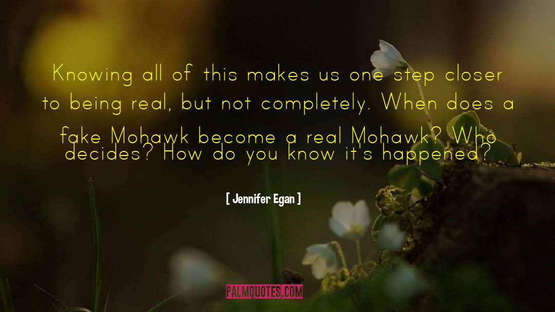 Jennifer Egan Quotes: Knowing all of this makes