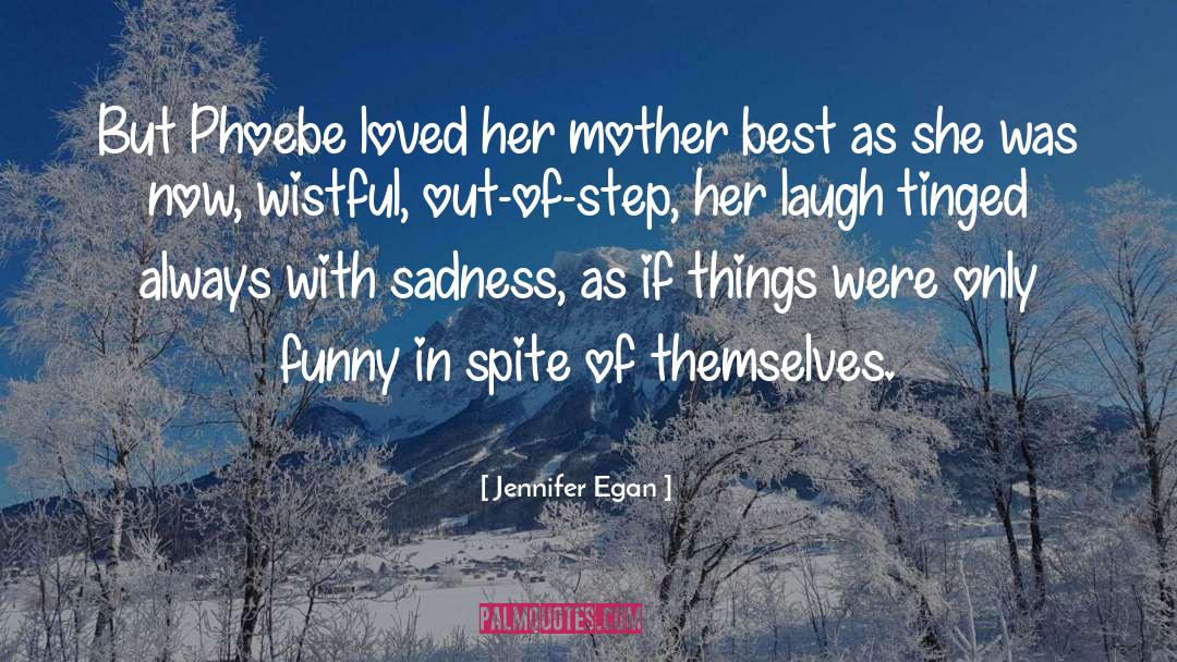 Jennifer Egan Quotes: But Phoebe loved her mother