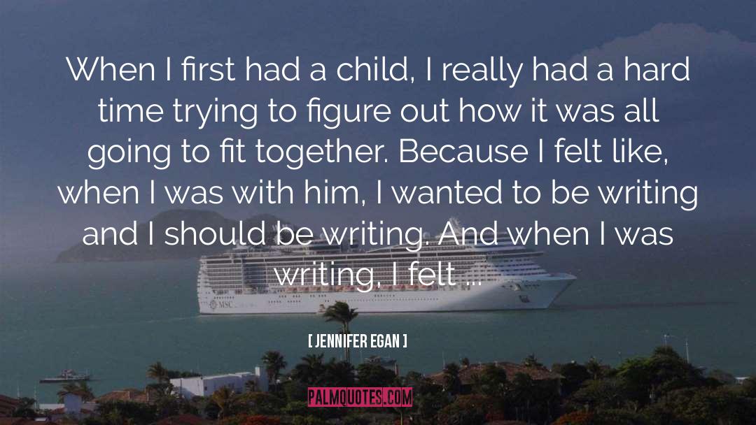 Jennifer Egan Quotes: When I first had a