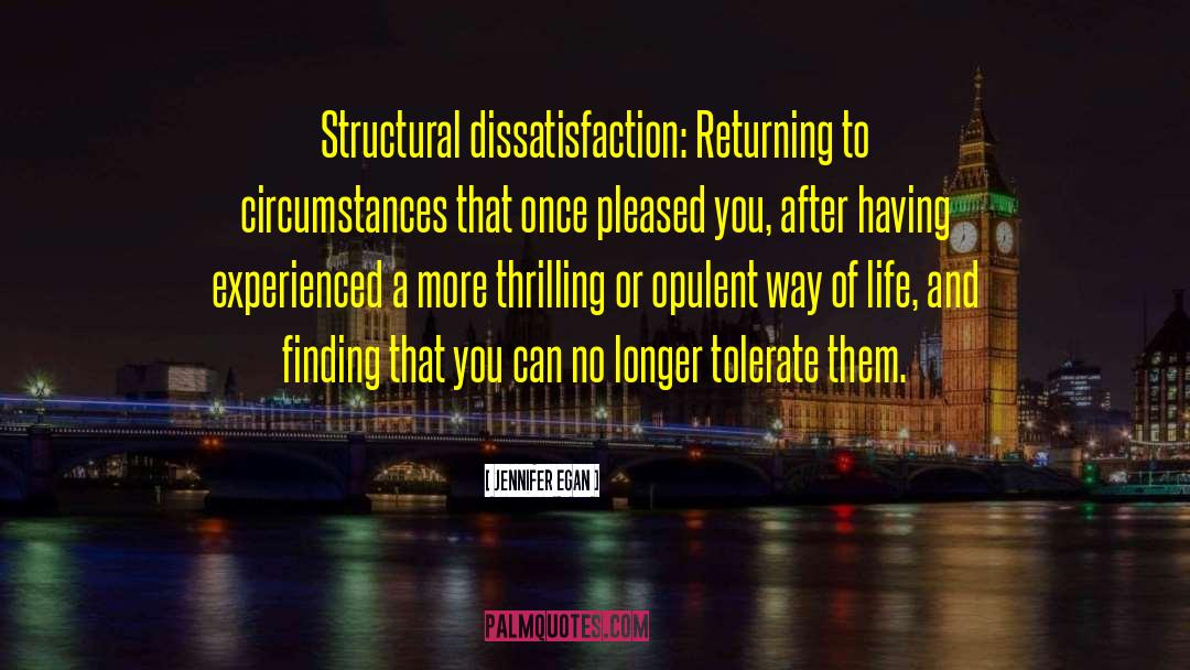 Jennifer Egan Quotes: Structural dissatisfaction: Returning to circumstances