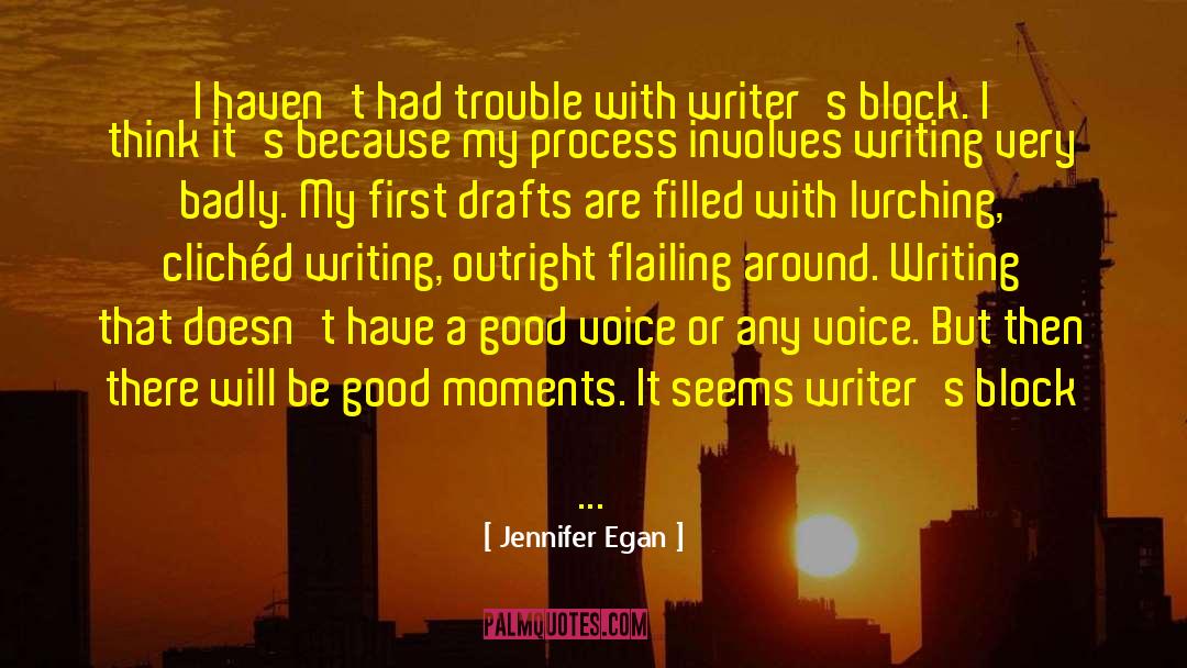 Jennifer Egan Quotes: I haven't had trouble with