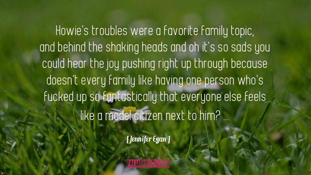 Jennifer Egan Quotes: Howie's troubles were a favorite