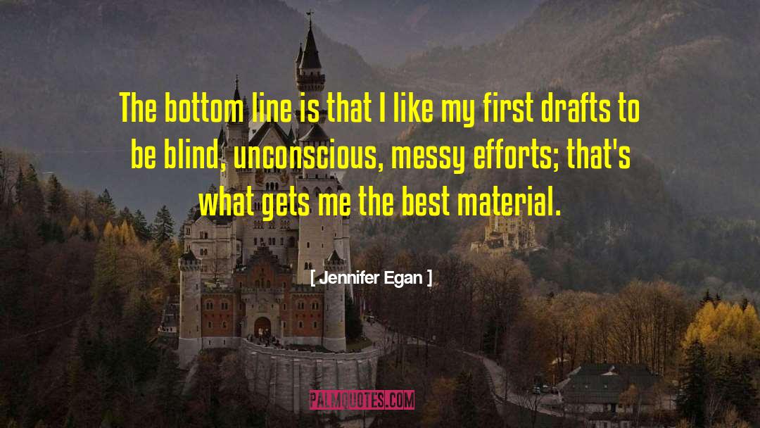 Jennifer Egan Quotes: The bottom line is that