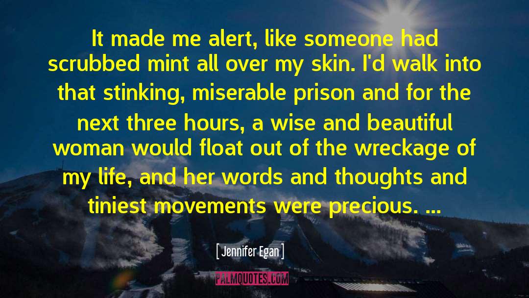 Jennifer Egan Quotes: It made me alert, like