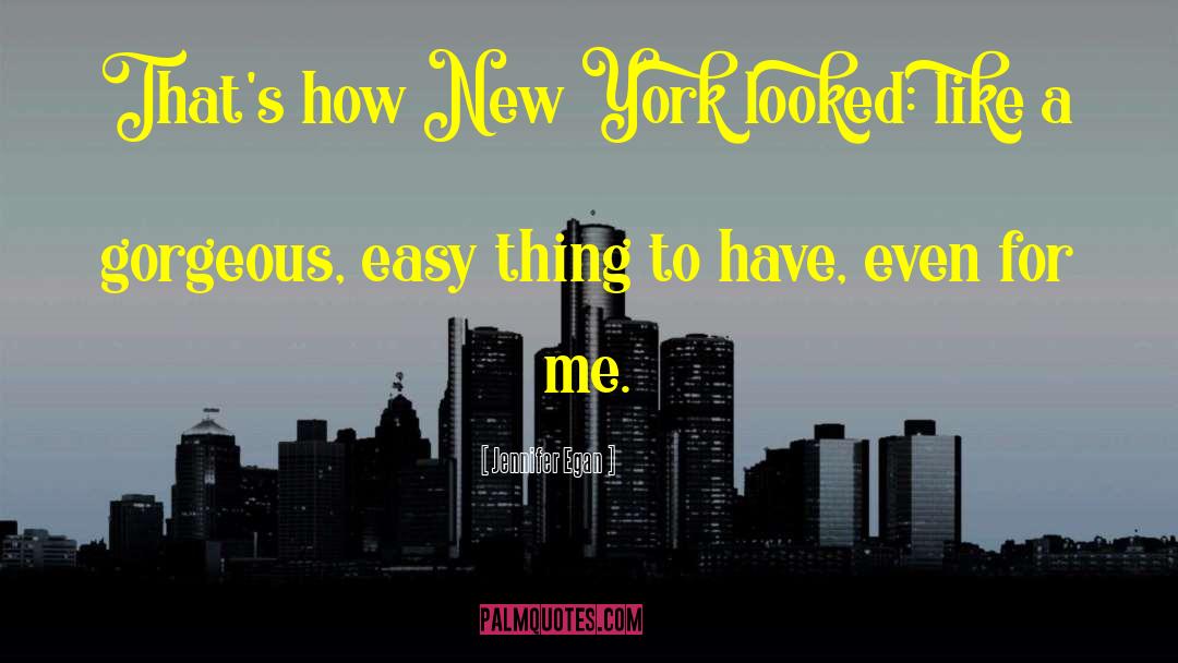 Jennifer Egan Quotes: That's how New York looked: