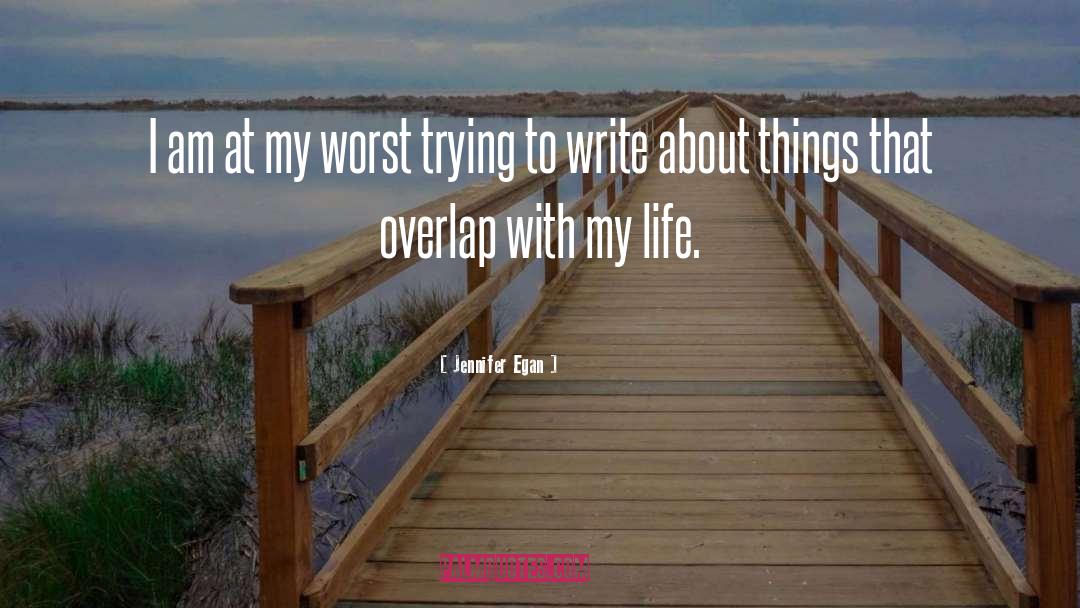 Jennifer Egan Quotes: I am at my worst