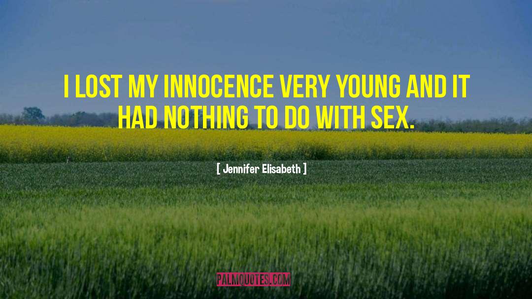 Jennifer Elisabeth Quotes: I lost my innocence very