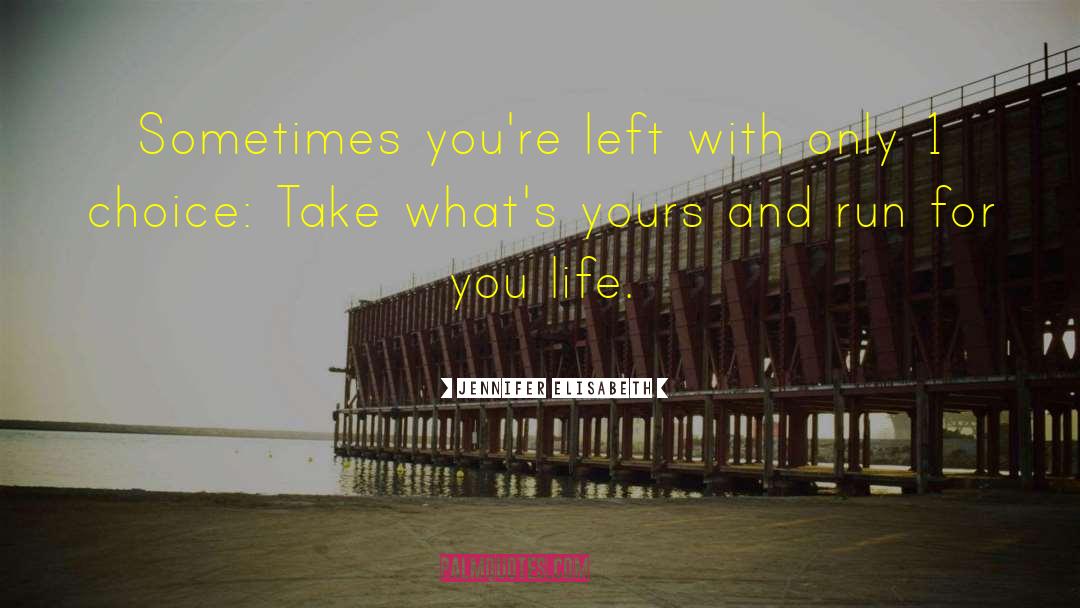 Jennifer Elisabeth Quotes: Sometimes you're left with only