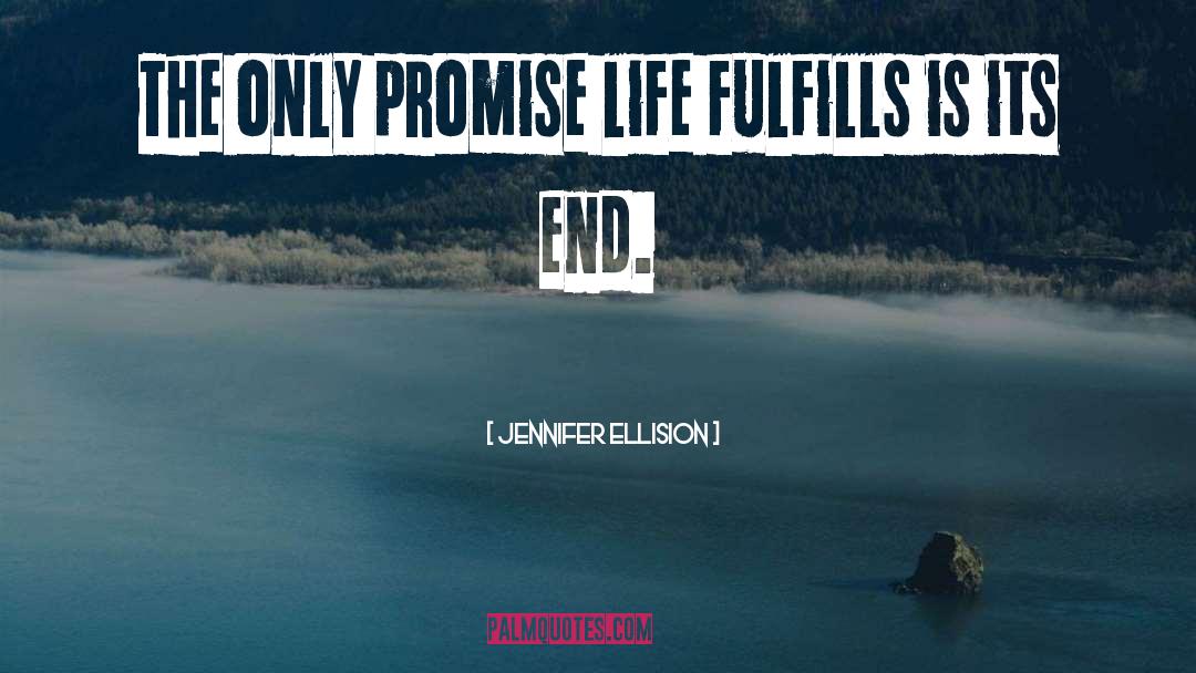 Jennifer Ellision Quotes: The only promise life fulfills