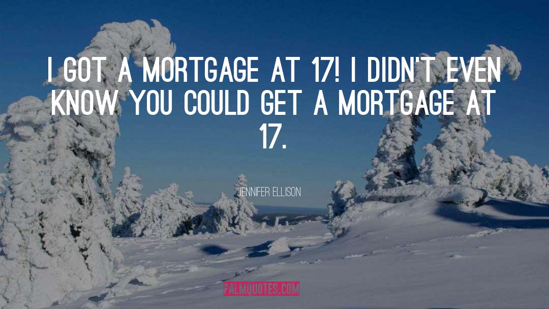 Jennifer Ellison Quotes: I got a mortgage at