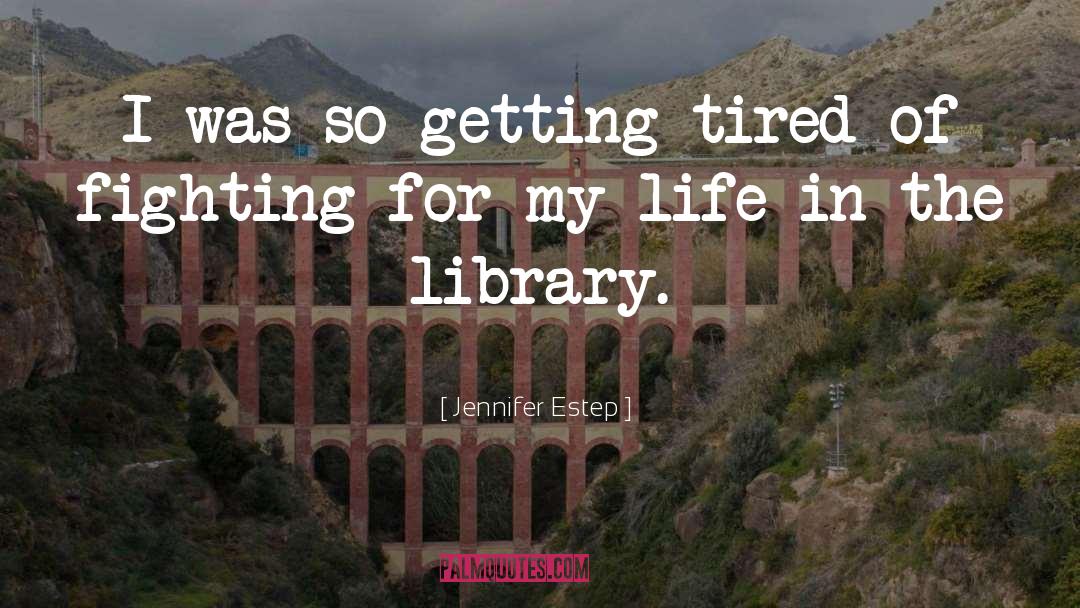 Jennifer Estep Quotes: I was so getting tired