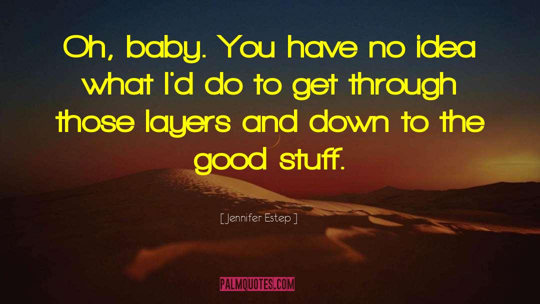 Jennifer Estep Quotes: Oh, baby. You have no