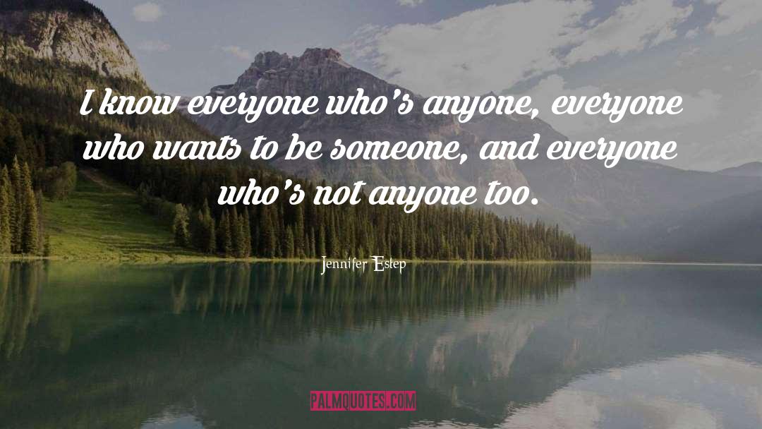 Jennifer Estep Quotes: I know everyone who's anyone,