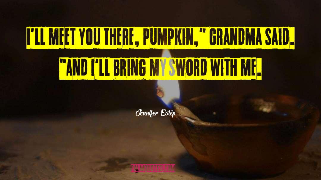 Jennifer Estep Quotes: I'll meet you there, pumpkin,