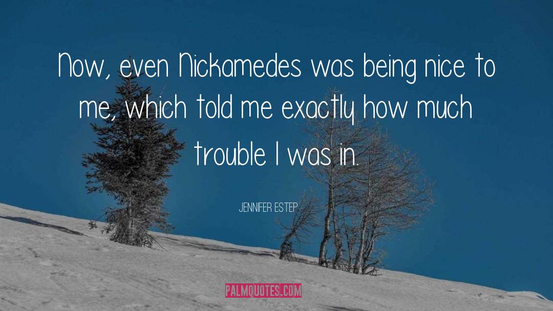 Jennifer Estep Quotes: Now, even Nickamedes was being