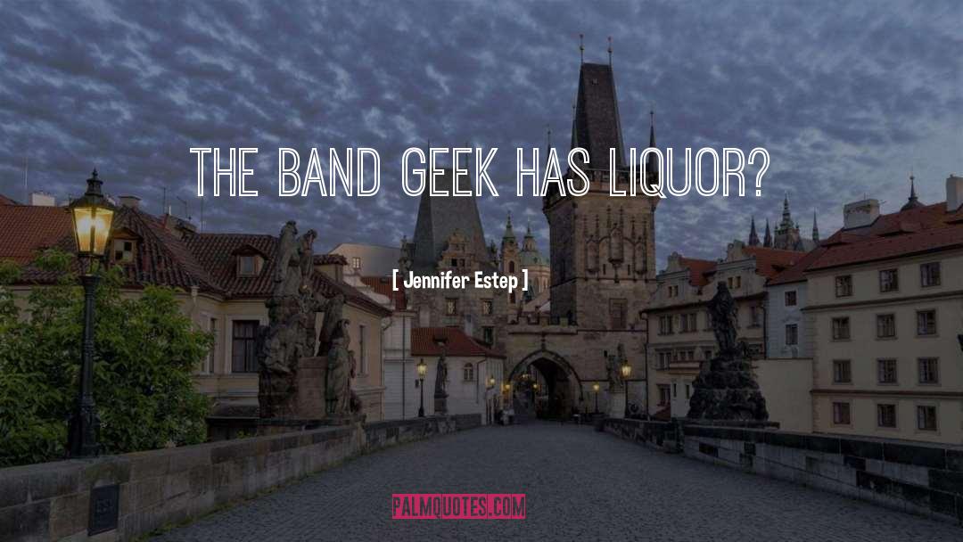 Jennifer Estep Quotes: The band geek has liquor?