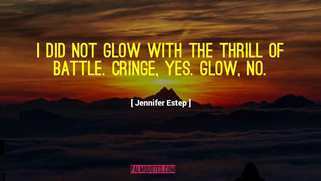 Jennifer Estep Quotes: I did not glow with