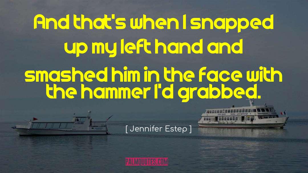 Jennifer Estep Quotes: And that's when I snapped