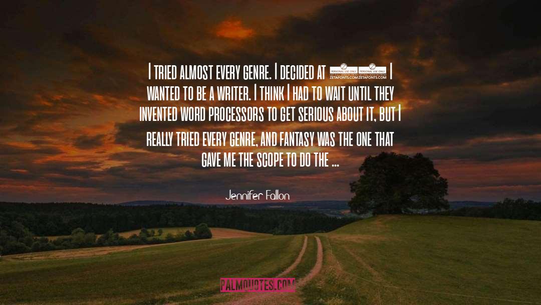 Jennifer Fallon Quotes: I tried almost every genre.