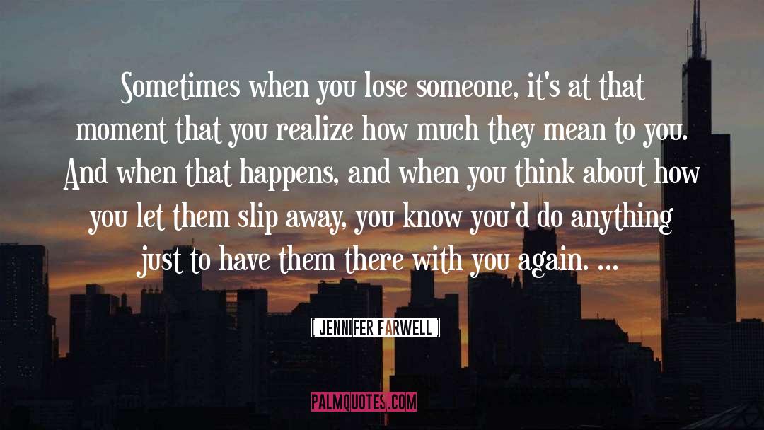 Jennifer Farwell Quotes: Sometimes when you lose someone,