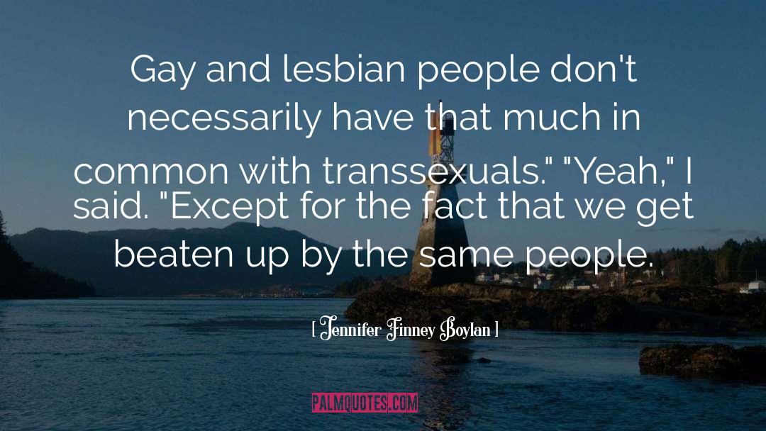 Jennifer Finney Boylan Quotes: Gay and lesbian people don't