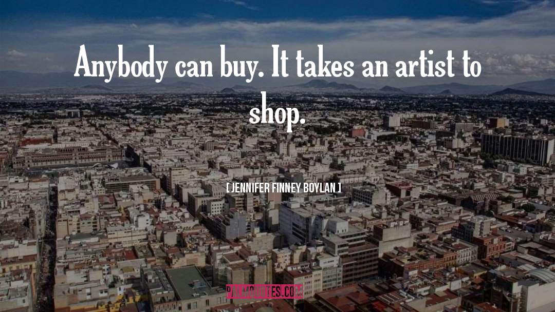 Jennifer Finney Boylan Quotes: Anybody can buy. It takes