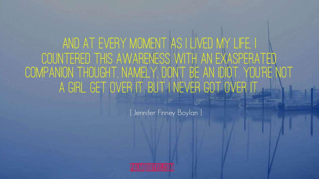 Jennifer Finney Boylan Quotes: And at every moment as