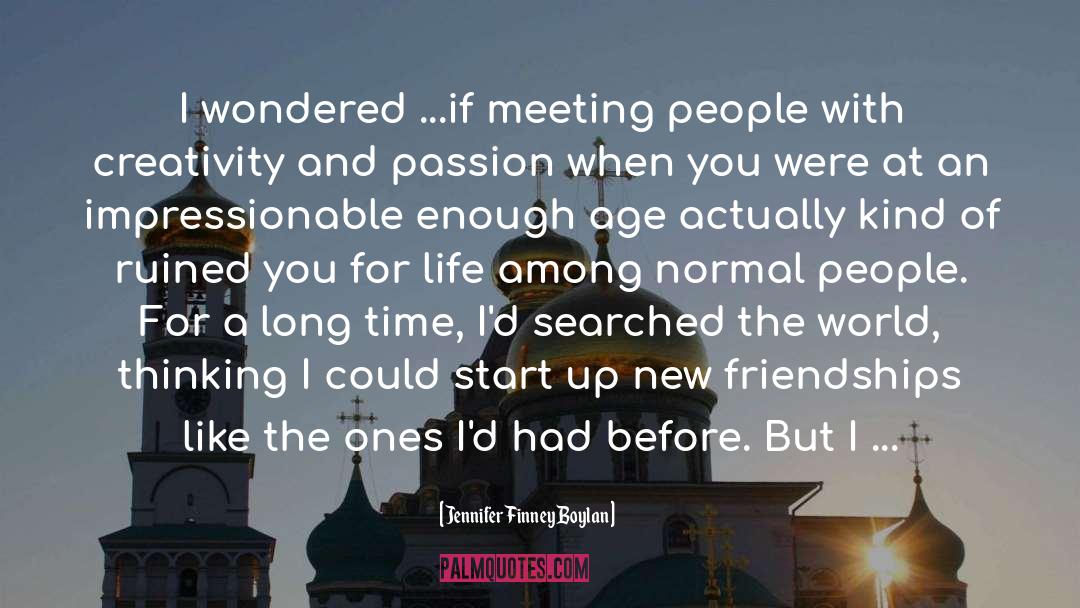 Jennifer Finney Boylan Quotes: I wondered ...if meeting people