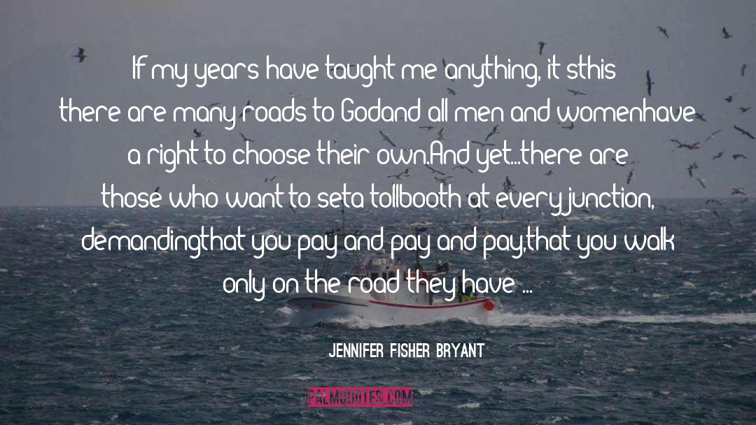 Jennifer Fisher Bryant Quotes: If my years have taught