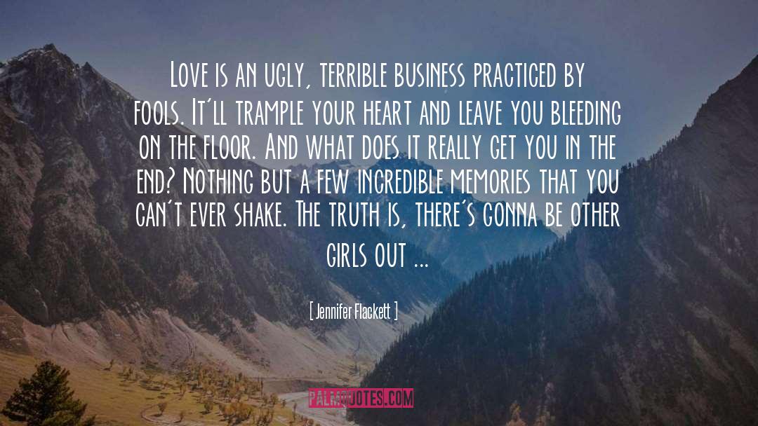 Jennifer Flackett Quotes: Love is an ugly, terrible